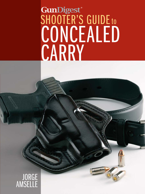 Title details for Gun Digest's Shooter's Guide to Concealed Carry by Jorge Amselle - Available